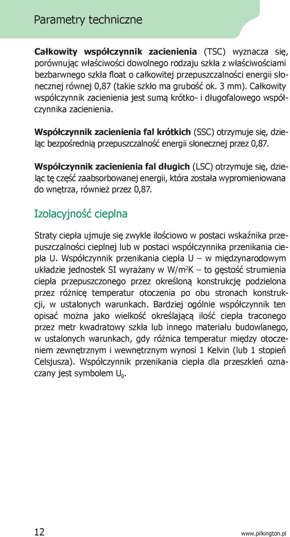 Współczynnik zacienienia fal krótkich (SSC) otrzymuje się, dzieląc bezpośrednią przepuszczalność energii słonecznej przez 0,87.