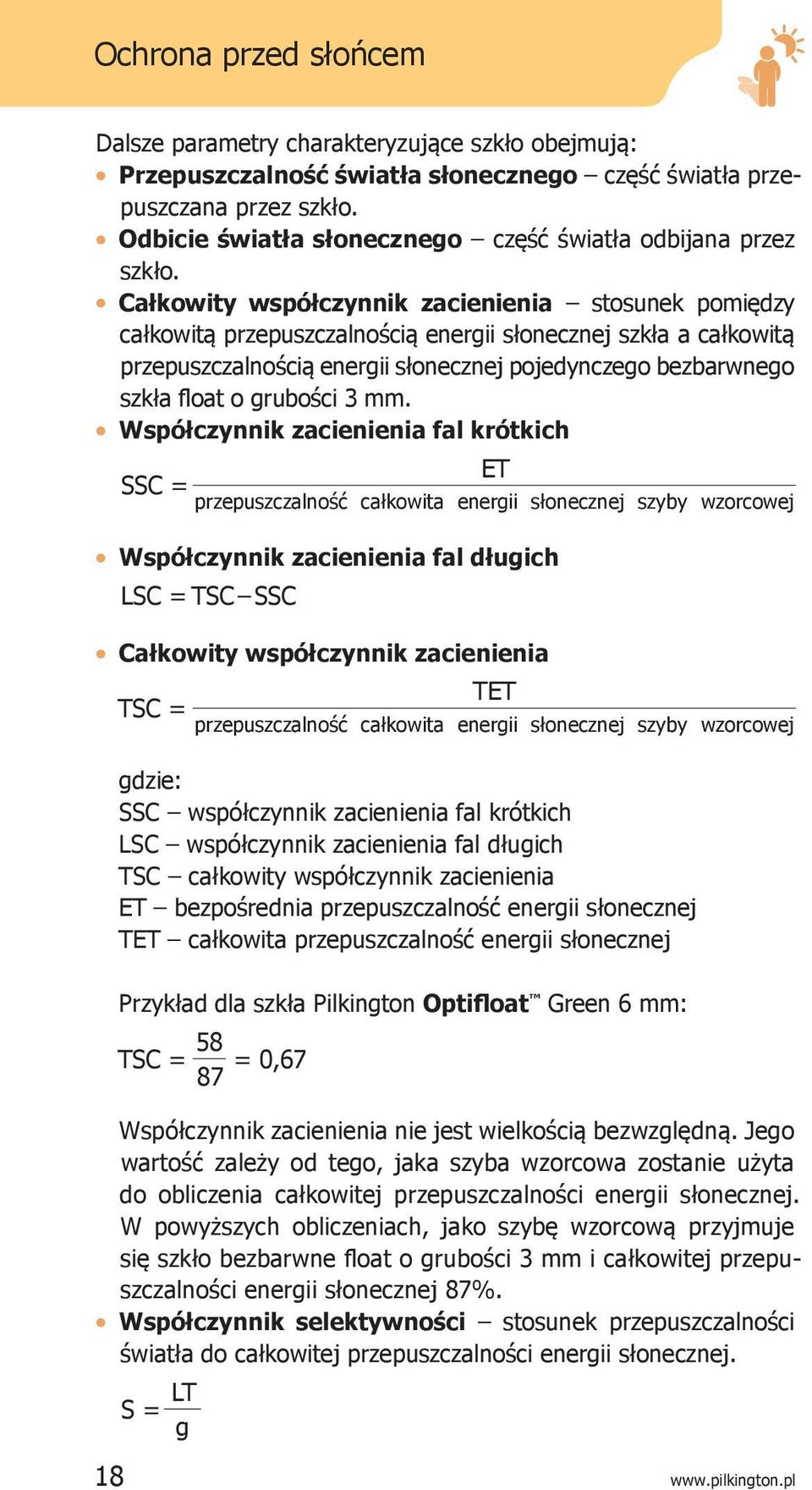 l Całkowity współczynnik zacienienia stosunek pomiędzy całkowitą przepuszczalnością energii słonecznej szkła a całkowitą przepuszczalnością energii słonecznej pojedynczego bezbarwnego szkła float o