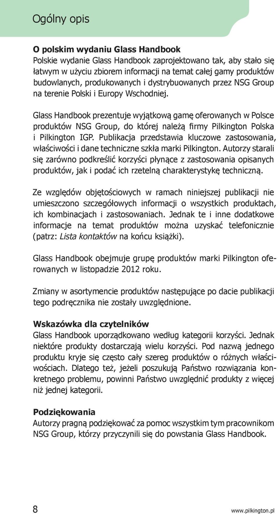 Glass Handbook prezentuje wyjątkową gamę oferowanych w Polsce produktów NSG Group, do której należą firmy Pilkington Polska i Pilkington IGP.