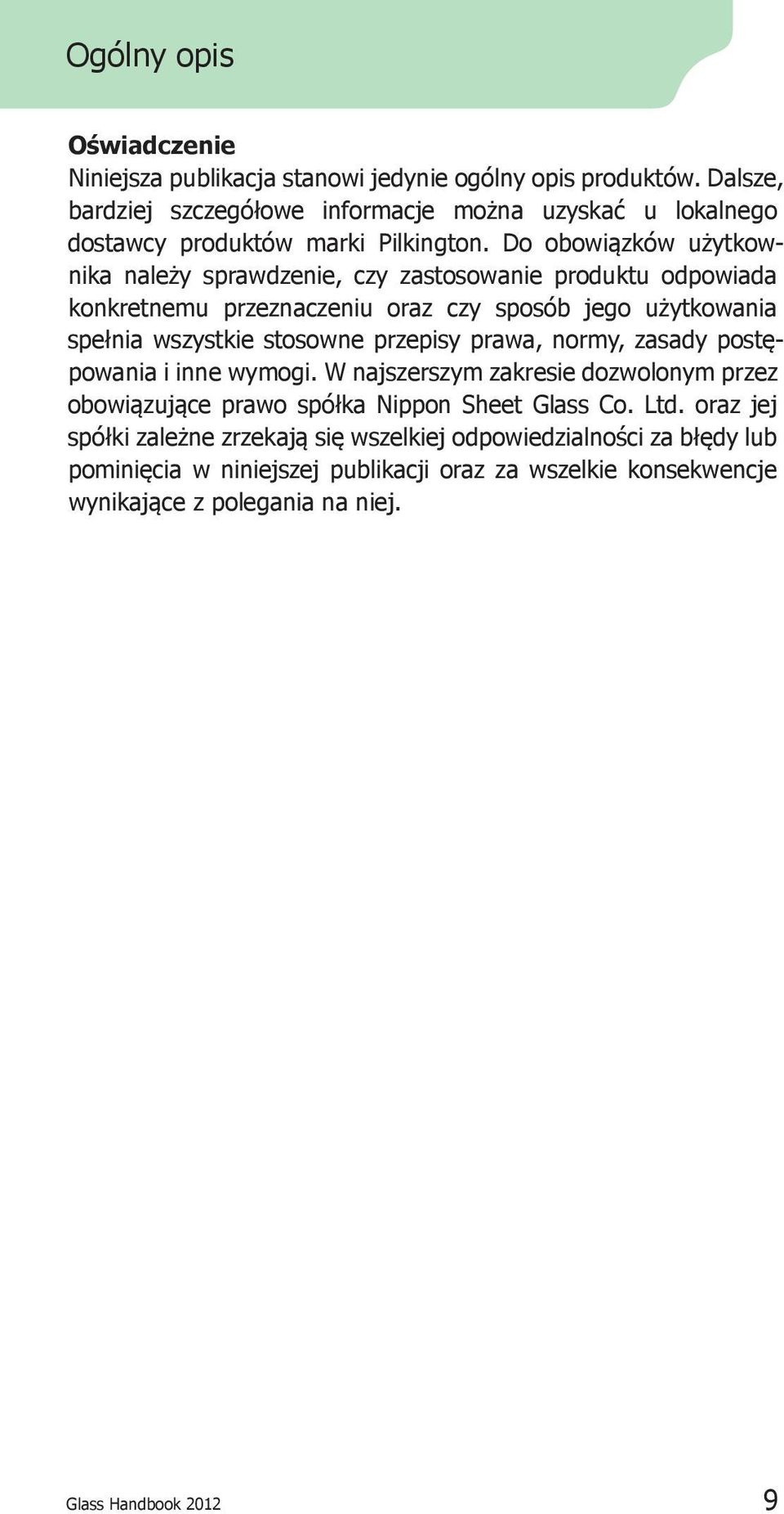 Do obo wią z ków użytkownika należy sprawdzenie, czy zastosowanie produktu odpowiada konkretnemu przeznaczeniu oraz czy sposób jego użytkowania spełnia wszystkie stosowne
