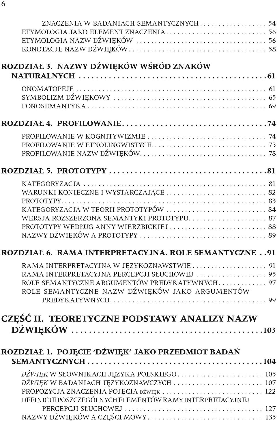 ..78 ROZDZIAŁ 5. PROTOTYPY.... 81 KATEGORYZACJA... 81 WARUNKI KONIECZNE I WYSTARCZAJĄCE...82 PROTOTYPY...83 KATEGORYZACJA W TEORII PROTOTYPÓW...84 WERSJA ROZSZERZONA SEMANTYKI PROTOTYPU.