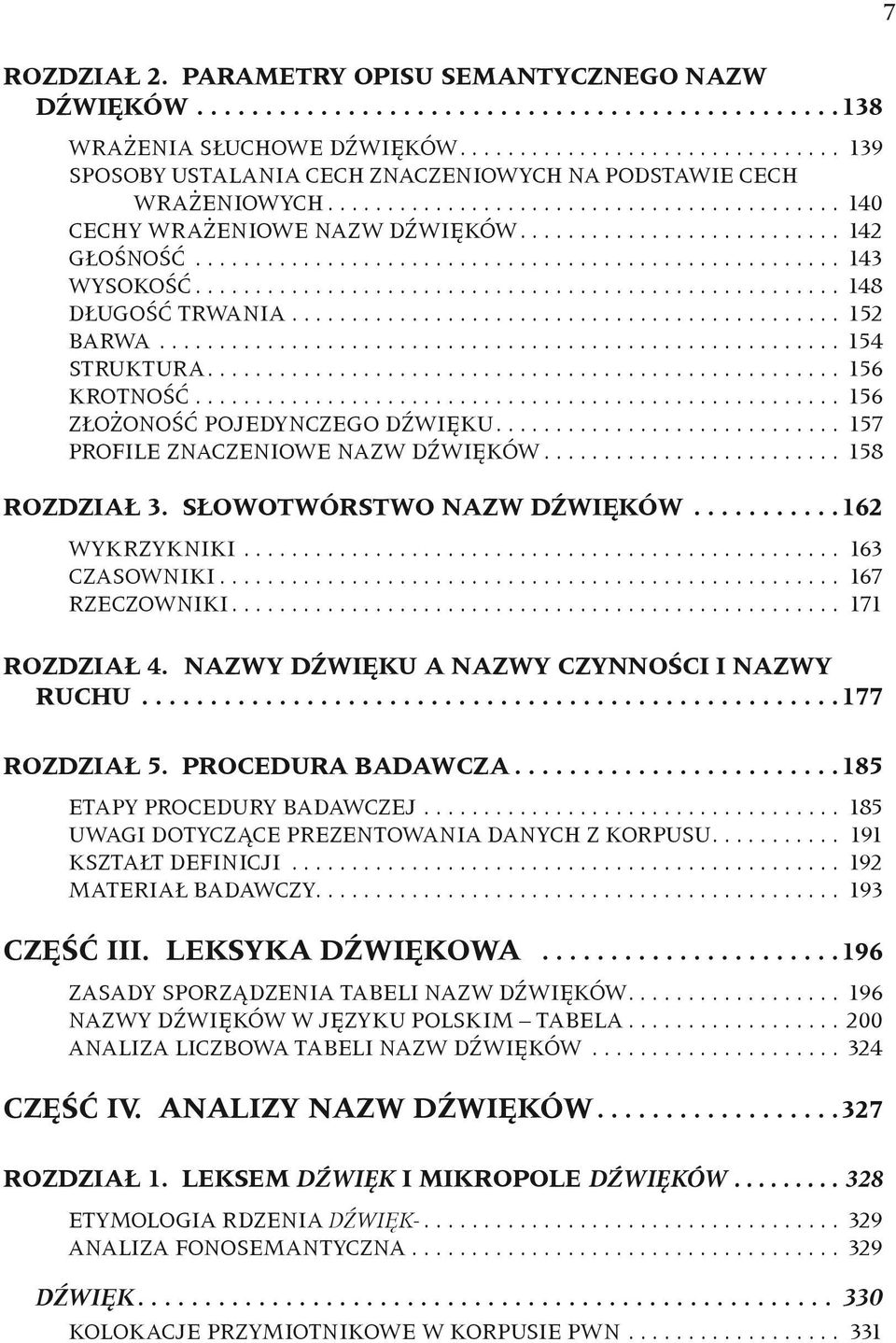 .. 157 PROFILE ZNACZENIOWE NAZW DŹWIĘKÓW... 158 ROZDZIAŁ 3. SŁOWOTWÓRSTWO NAZW DŹWIĘKÓW... 162 WYKRZYKNIKI... 163 CZASOWNIKI... 167 RZECZOWNIKI... 171 ROZDZIAŁ 4.