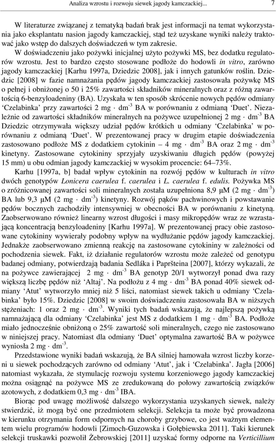 doświadczeń w tym zakresie. W doświadczeniu jako pożywki inicjalnej użyto pożywki MS, bez dodatku regulatorów wzrostu.