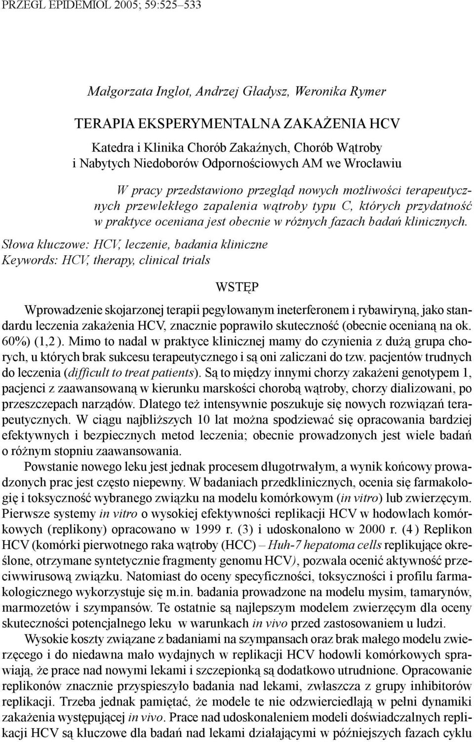 przydatnoœæ w praktyce oceniana jest obecnie w ró nych fazach badañ klinicznych.