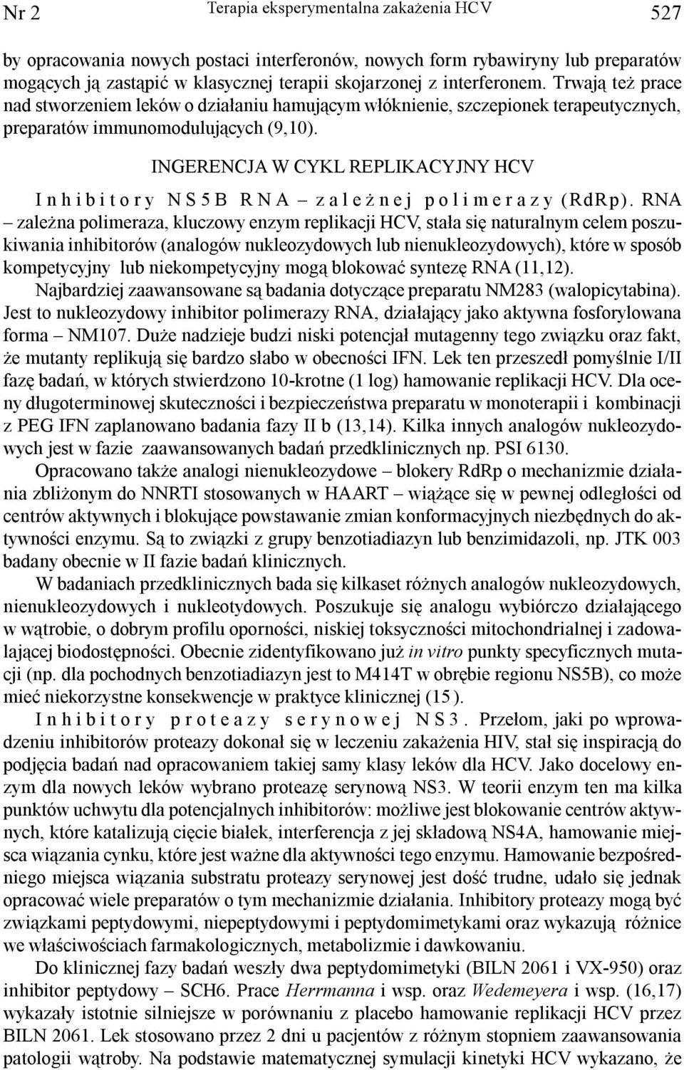 INGERENCJA W CYKL REPLIKACYJNY HCV Inhibitory NS5B RNA zale nej polimerazy (RdRp).