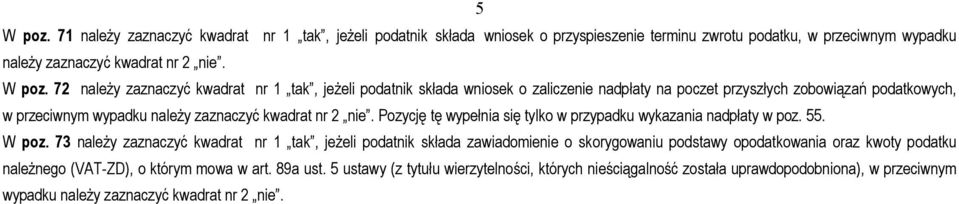 72 należy zaznaczyć kwadrat nr 1 tak, jeżeli podatnik składa wniosek o zaliczenie nadpłaty na poczet przyszłych zobowiązań podatkowych, w przeciwnym wypadku należy zaznaczyć kwadrat nr 2 nie.