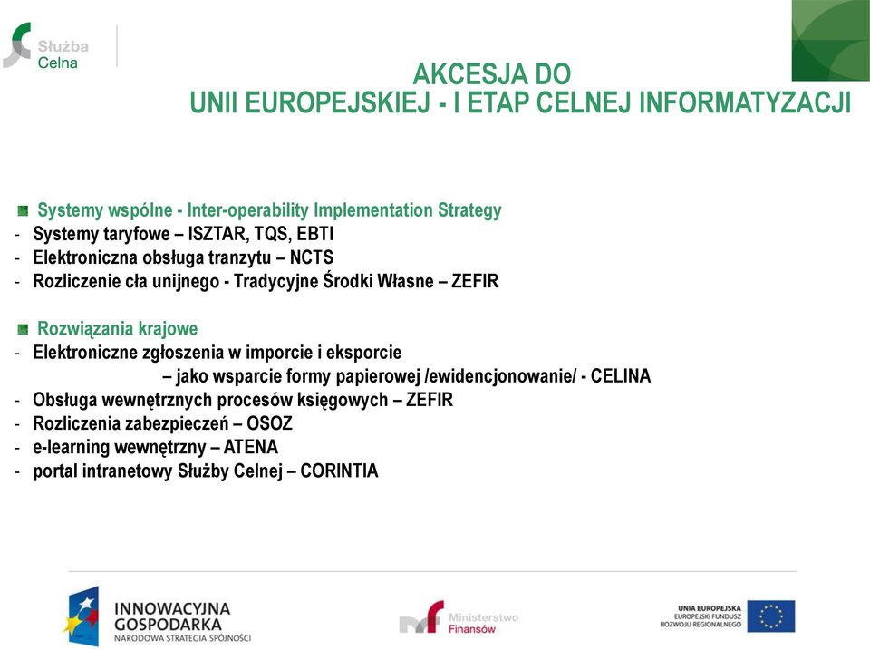 Rozwiązania krajowe - Elektroniczne zgłoszenia w imporcie i eksporcie jako wsparcie formy papierowej /ewidencjonowanie/ - CELINA -