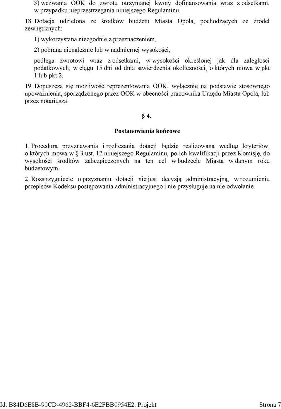 zwrotowi wraz z odsetkami, w wysokości określonej jak dla zaległości podatkowych, w ciągu 15 dni od dnia stwierdzenia okoliczności, o których mowa w pkt 1 lub pkt 2. 19.