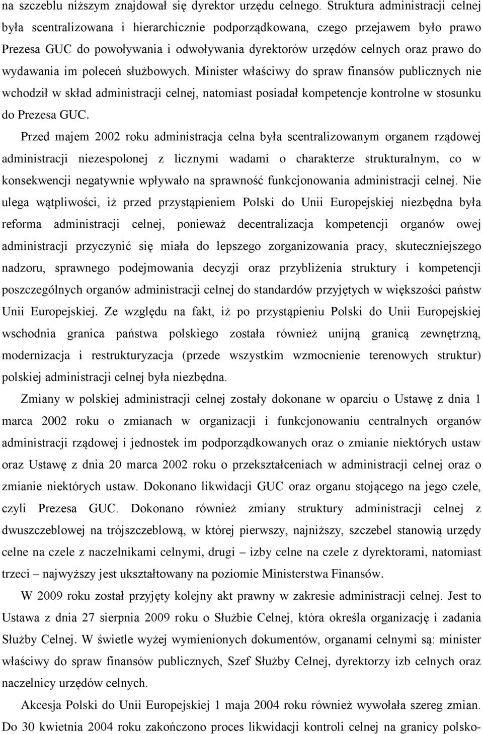 wydawania im poleceń służbowych. Minister właściwy do spraw finansów publicznych nie wchodził w skład administracji celnej, natomiast posiadał kompetencje kontrolne w stosunku do Prezesa GUC.