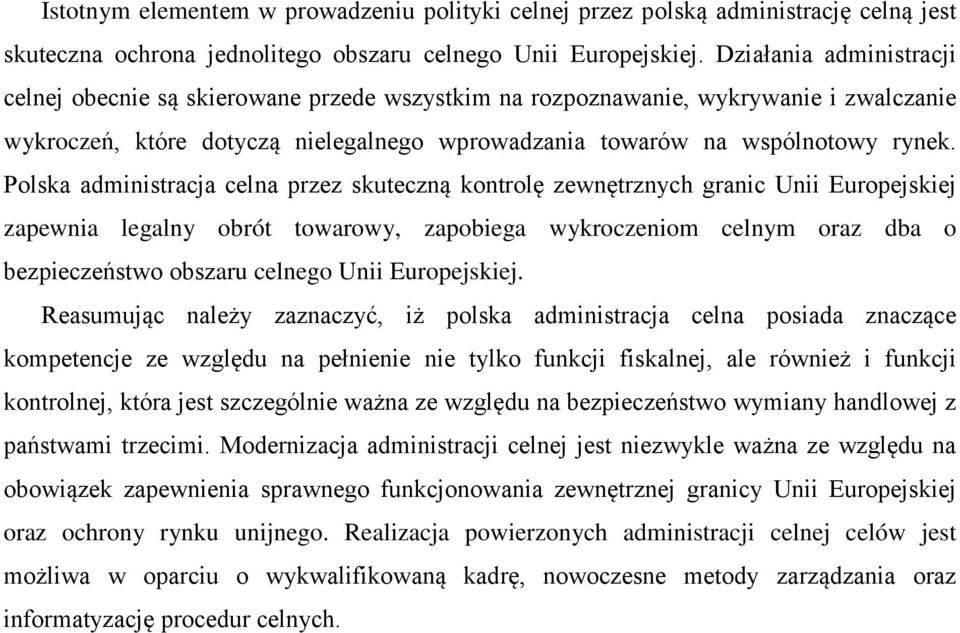Polska administracja celna przez skuteczną kontrolę zewnętrznych granic Unii Europejskiej zapewnia legalny obrót towarowy, zapobiega wykroczeniom celnym oraz dba o bezpieczeństwo obszaru celnego Unii