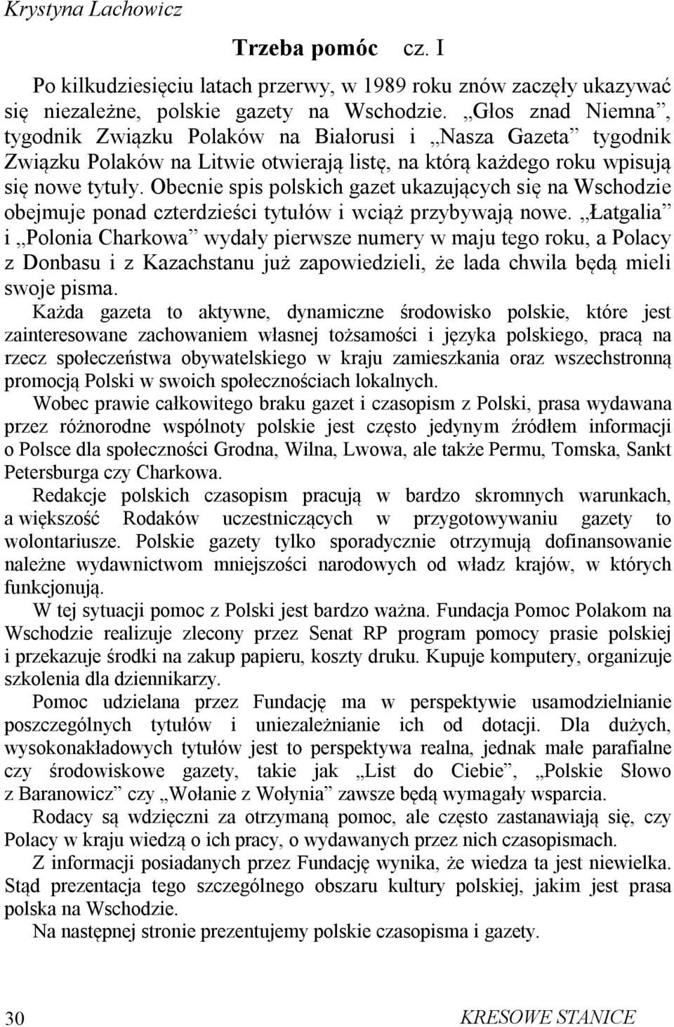 Obecnie spis polskich gazet ukazujących się na Wschodzie obejmuje ponad czterdzieści tytułów i wciąż przybywają nowe.