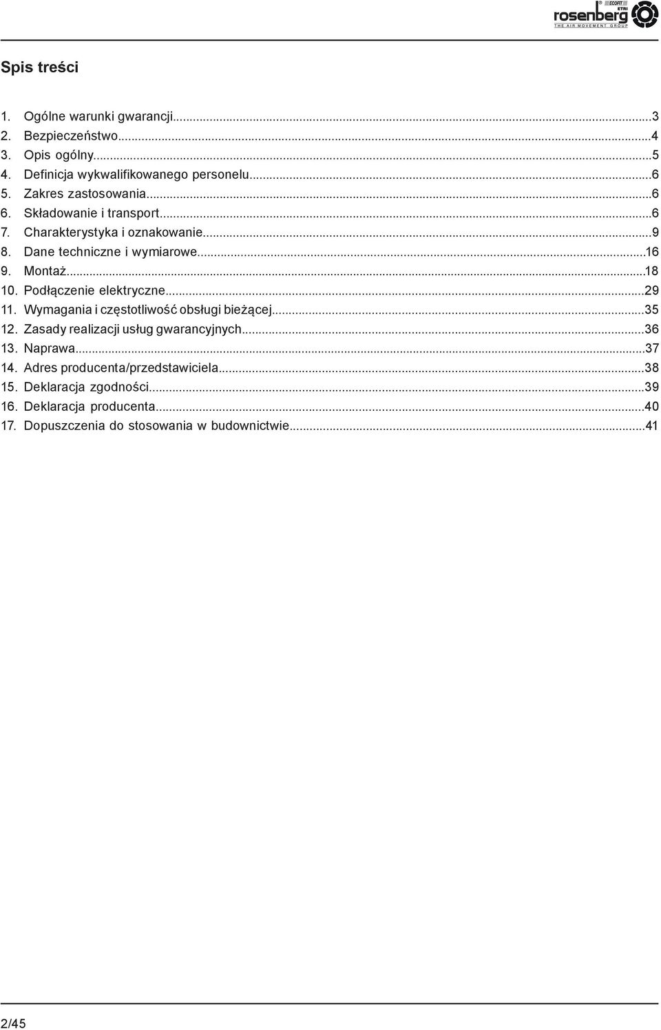 Podłączenie elektryczne...29 11. Wymagania i częstotliwość obsługi bieżącej...35 12. Zasady realizacji usług gwarancyjnych...36 13. Naprawa...37 14.