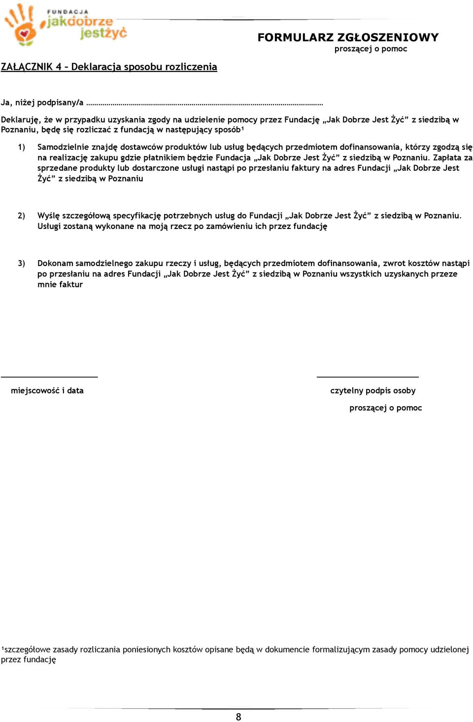 płatnikiem będzie Fundacja Jak Dobrze Jest Żyć z siedzibą w Poznaniu.