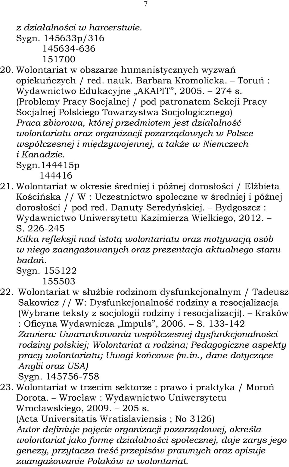 (Problemy Pracy Socjalnej / pod patronatem Sekcji Pracy Socjalnej Polskiego Towarzystwa Socjologicznego) Praca zbiorowa, której przedmiotem jest działalność wolontariatu oraz organizacji