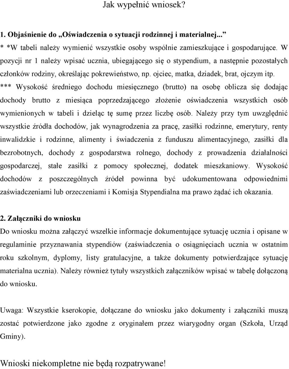 *** Wysokość średniego dochodu miesięcznego (brutto) na osobę oblicza się dodając dochody brutto z miesiąca poprzedzającego złożenie oświadczenia wszystkich osób wymienionych w tabeli i dzieląc tę