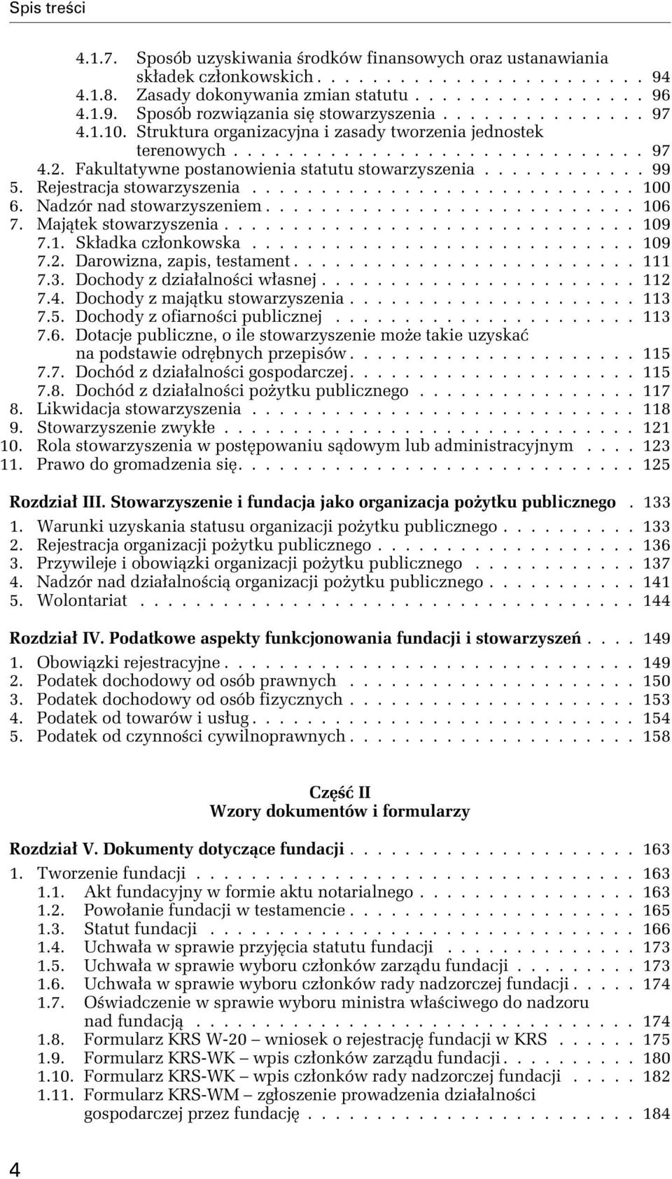 Rejestracja stowarzyszenia............................ 100 6. Nadzór nad stowarzyszeniem........................... 106 7. Majątek stowarzyszenia.............................. 109 7.1. Składka członkowska.