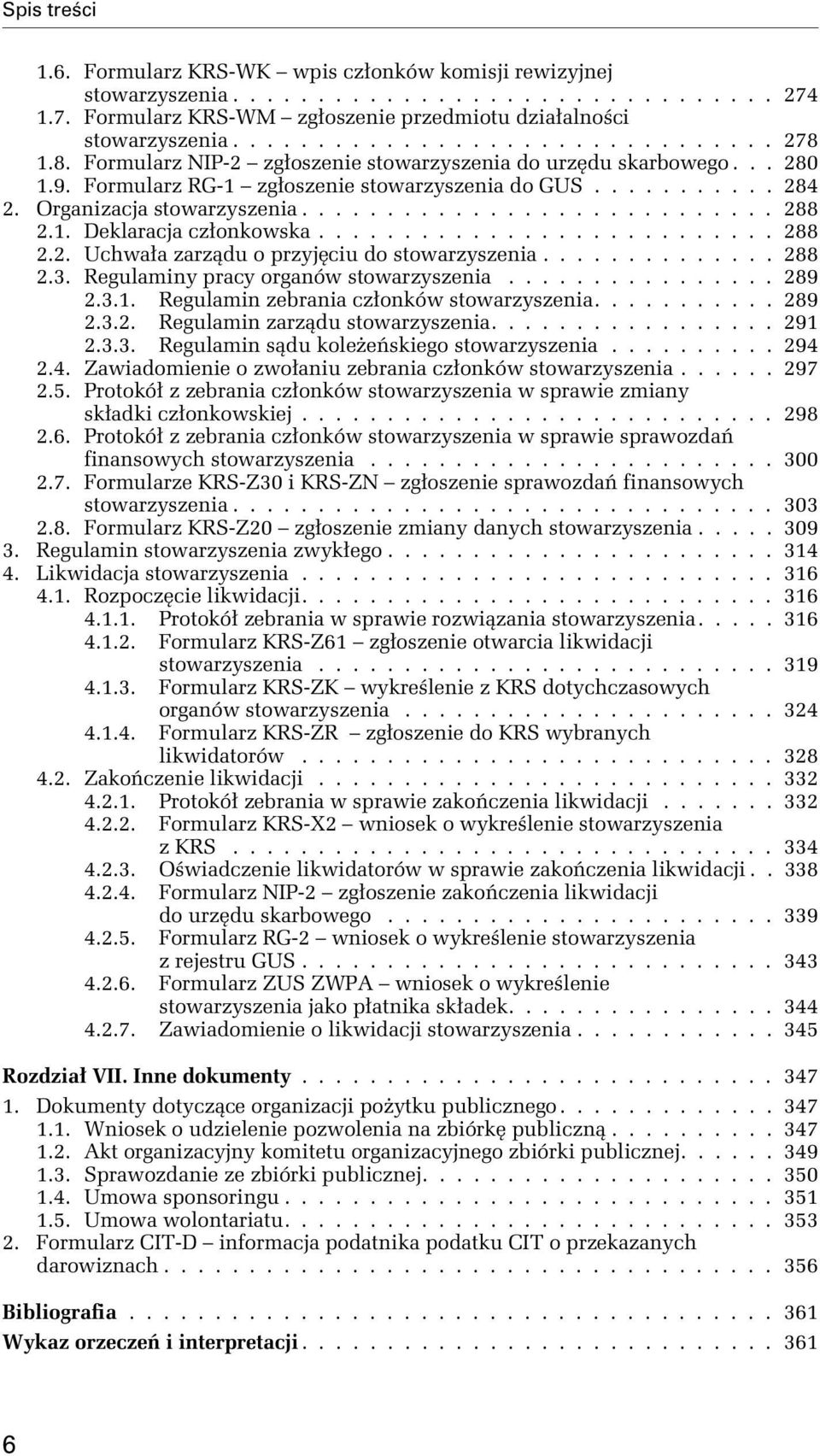 1. Deklaracja członkowska........................... 288 2.2. Uchwała zarządu o przyjęciu do stowarzyszenia.............. 288 2.3. Regulaminy pracy organów stowarzyszenia................ 289 2.3.1. Regulamin zebrania członków stowarzyszenia.