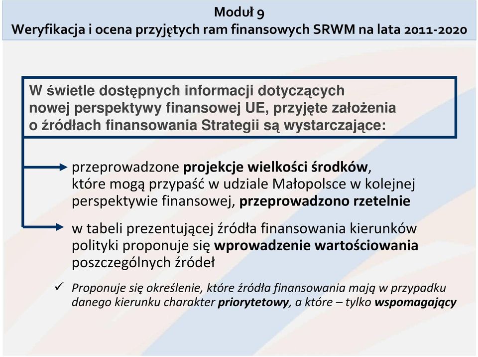 kolejnej perspektywie finansowej, przeprowadzono rzetelnie w tabeli prezentującej źródła finansowania kierunków polityki proponuje się wprowadzenie