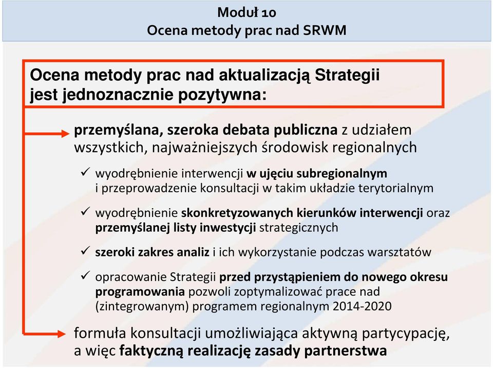 kierunków interwencjioraz przemyślanej listy inwestycji strategicznych szeroki zakres analizi ich wykorzystanie podczas warsztatów opracowanie Strategii przed przystąpieniem do nowego