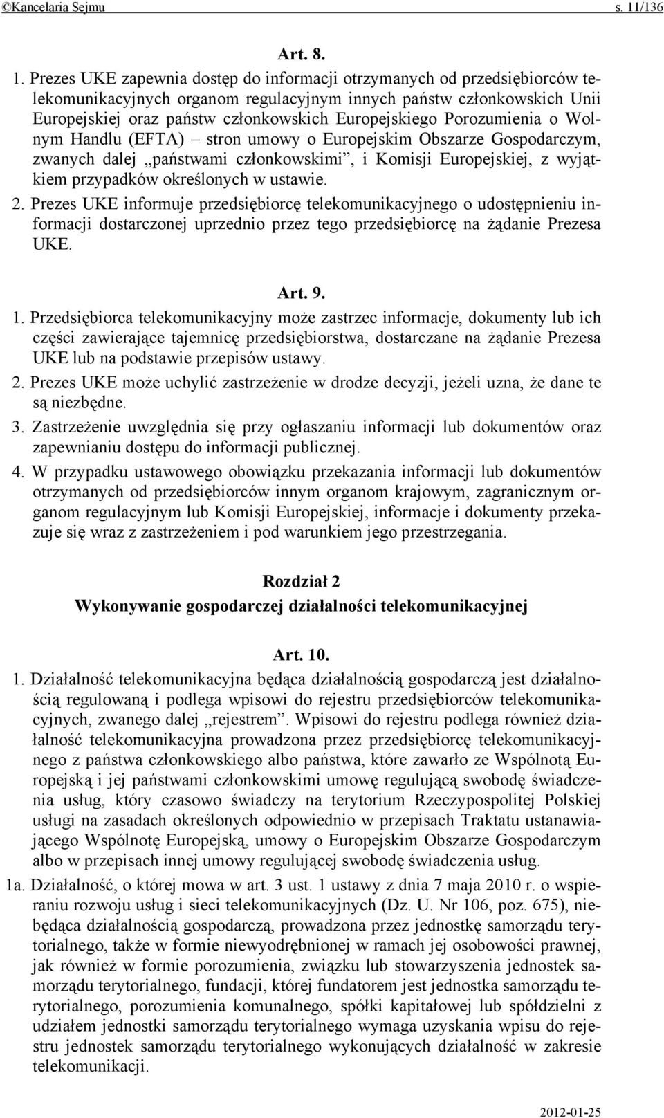 Prezes UKE zapewnia dostęp do informacji otrzymanych od przedsiębiorców telekomunikacyjnych organom regulacyjnym innych państw członkowskich Unii Europejskiej oraz państw członkowskich Europejskiego