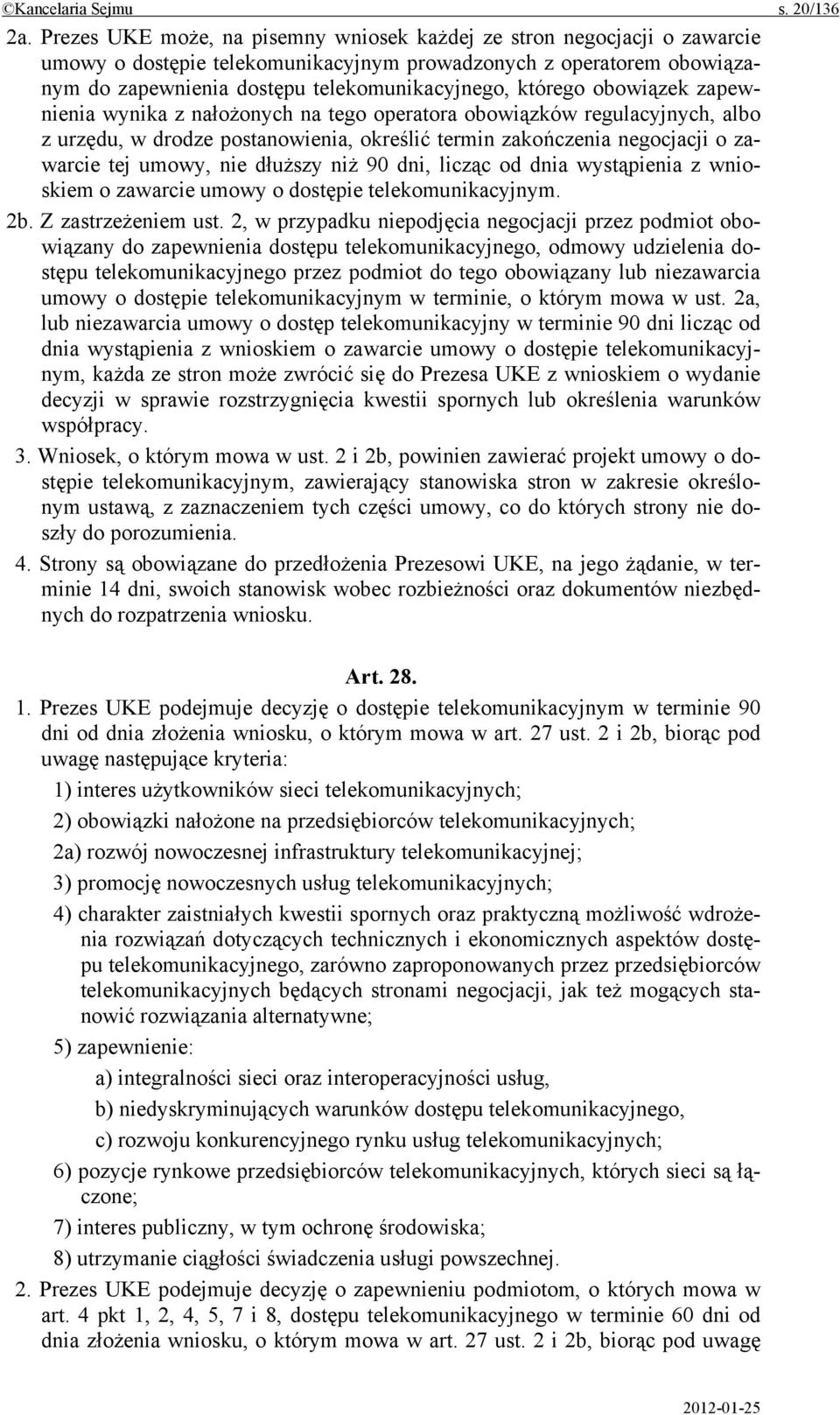 obowiązek zapewnienia wynika z nałożonych na tego operatora obowiązków regulacyjnych, albo z urzędu, w drodze postanowienia, określić termin zakończenia negocjacji o zawarcie tej umowy, nie dłuższy