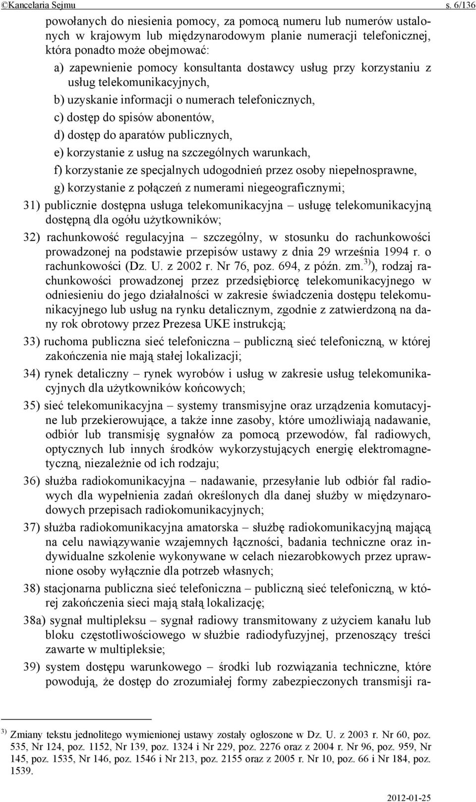 konsultanta dostawcy usług przy korzystaniu z usług telekomunikacyjnych, b) uzyskanie informacji o numerach telefonicznych, c) dostęp do spisów abonentów, d) dostęp do aparatów publicznych, e)