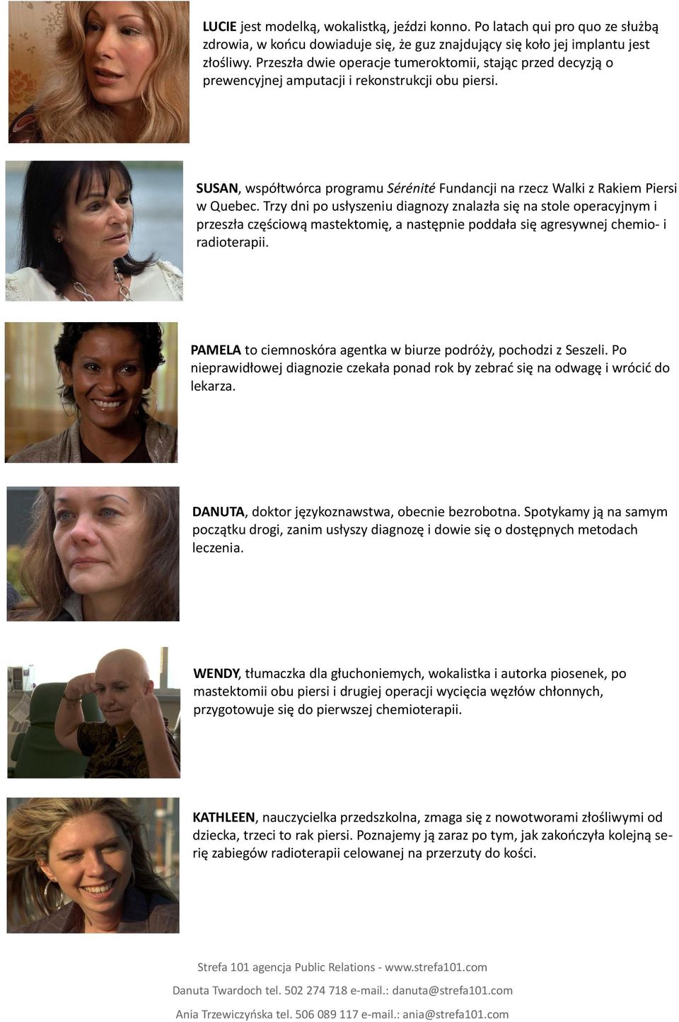 Trzy dni po usłyszeniu diagnozy znalazła się na stole operacyjnym i przeszła częściową mastektomię, a następnie poddała się agresywnej chemio- i radioterapii.