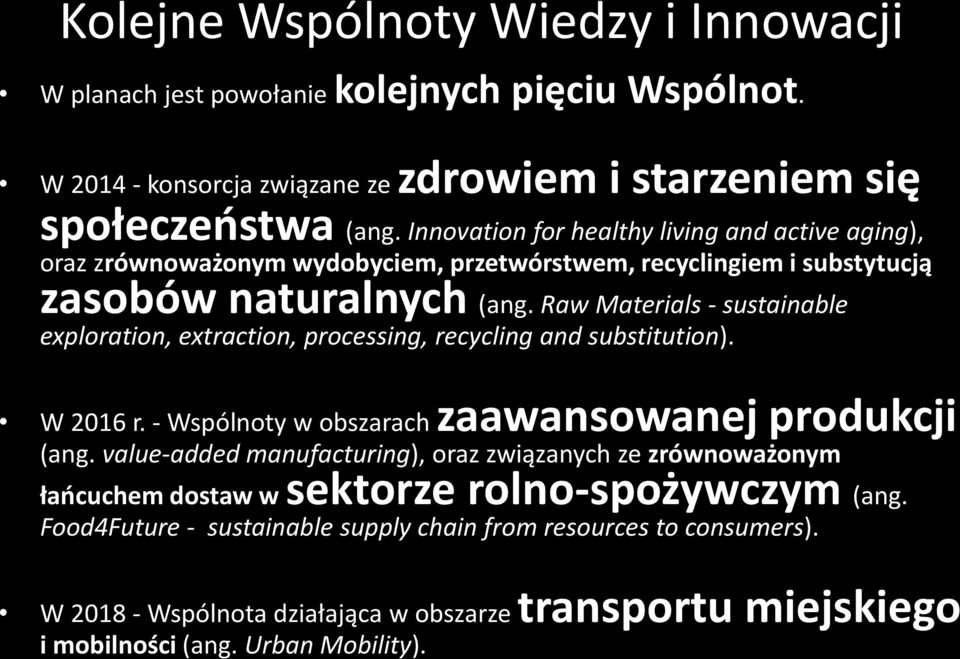 Raw Materials - sustainable exploration, extraction, processing, recycling and substitution). W 2016 r. - Wspólnoty w obszarach zaawansowanej produkcji (ang.