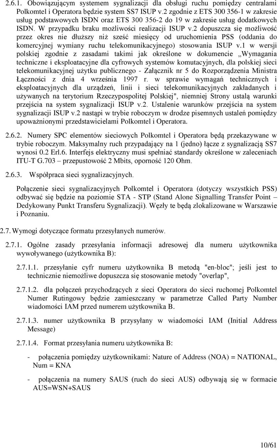 2 dopuszcza się możliwość przez okres nie dłuższy niż sześć miesięcy od uruchomienia PSS (oddania do komercyjnej wymiany ruchu telekomunikacyjnego) stosowania ISUP v.