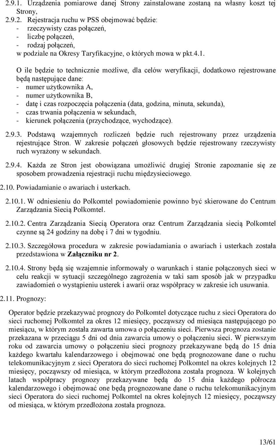 (data, godzina, minuta, sekunda), - czas trwania połączenia w sekundach, - kierunek połączenia (przychodzące, wychodzące). 2.9.3.