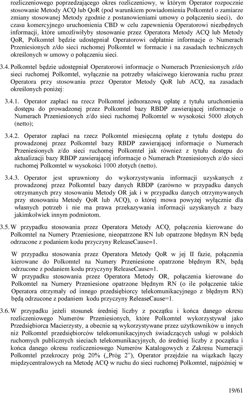 Metody QoR, Polkomtel będzie udostępniał Operatorowi odpłatnie informacje o Numerach Przeniesionych z/do sieci ruchomej Polkomtel w formacie i na zasadach technicznych określonych w umowy o