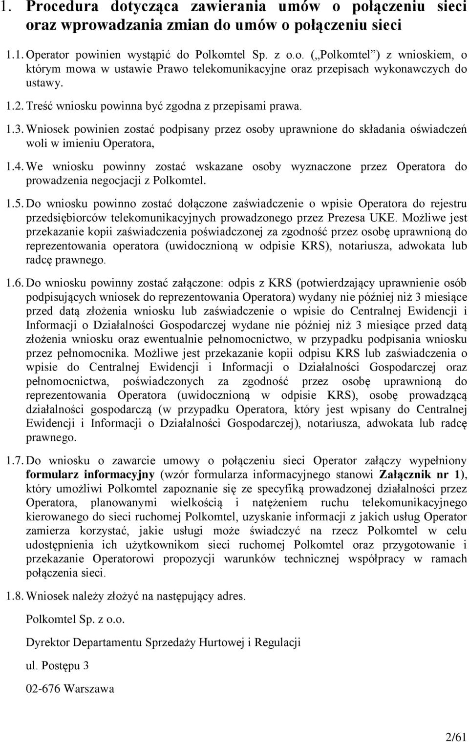 We wniosku powinny zostać wskazane osoby wyznaczone przez Operatora do prowadzenia negocjacji z Polkomtel. 1.5.