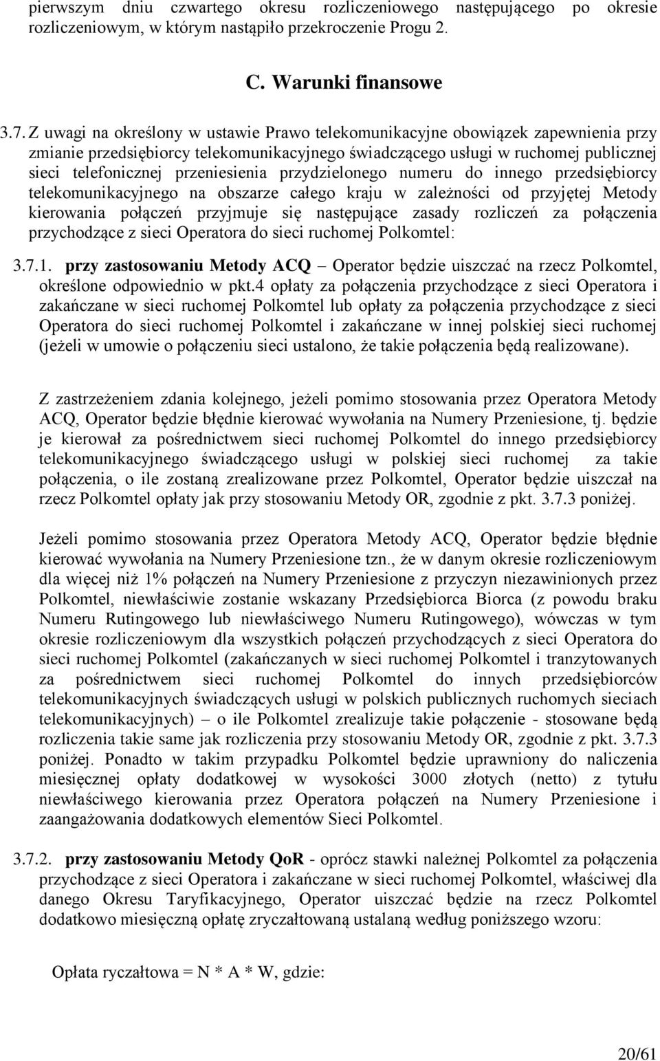 przeniesienia przydzielonego numeru do innego przedsiębiorcy telekomunikacyjnego na obszarze całego kraju w zależności od przyjętej Metody kierowania połączeń przyjmuje się następujące zasady