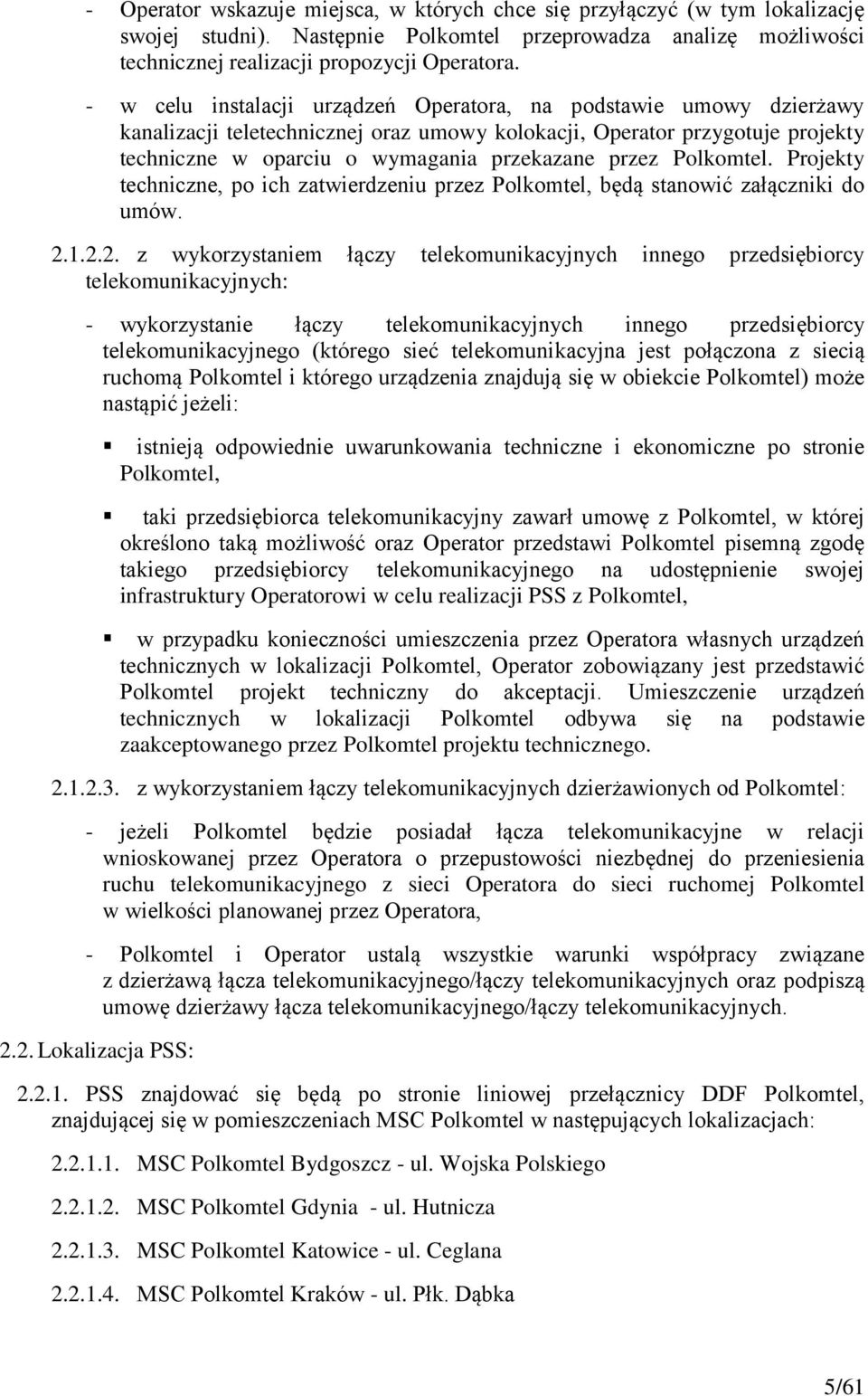 Polkomtel. Projekty techniczne, po ich zatwierdzeniu przez Polkomtel, będą stanowić załączniki do umów. 2.