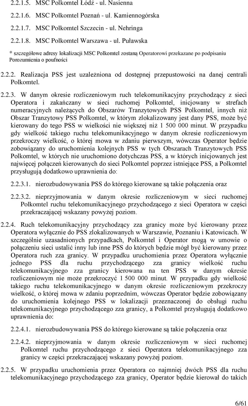 2.2. Realizacja PSS jest uzależniona od dostępnej przepustowości na danej centrali Polkomtel. 2.2.3.