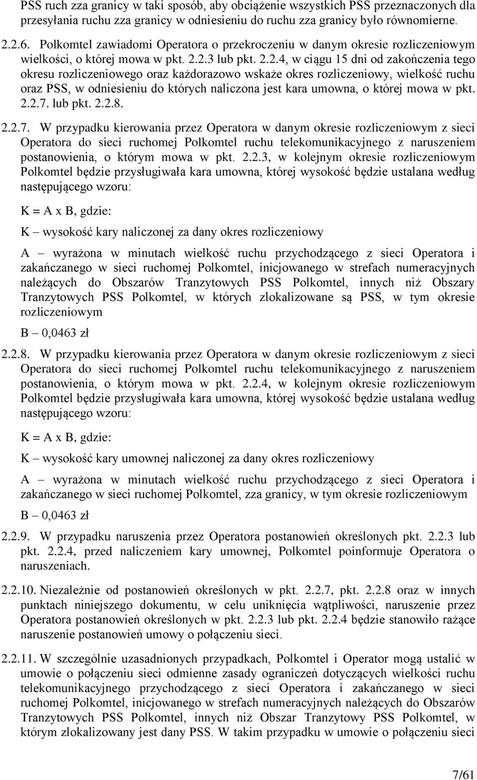 2.3 lub pkt. 2.2.4, w ciągu 15 dni od zakończenia tego okresu rozliczeniowego oraz każdorazowo wskaże okres rozliczeniowy, wielkość ruchu oraz PSS, w odniesieniu do których naliczona jest kara