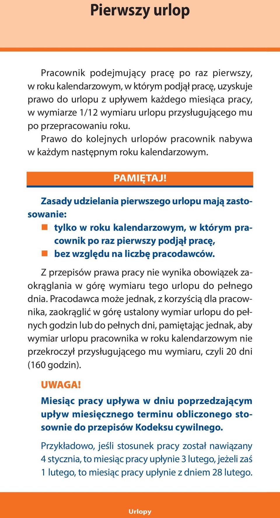 Zasady udzielania pierwszego urlopu mają zastosowanie: tylko w roku kalendarzowym, w którym pracownik po raz pierwszy podjął pracę, bez względu na liczbę pracodawców.
