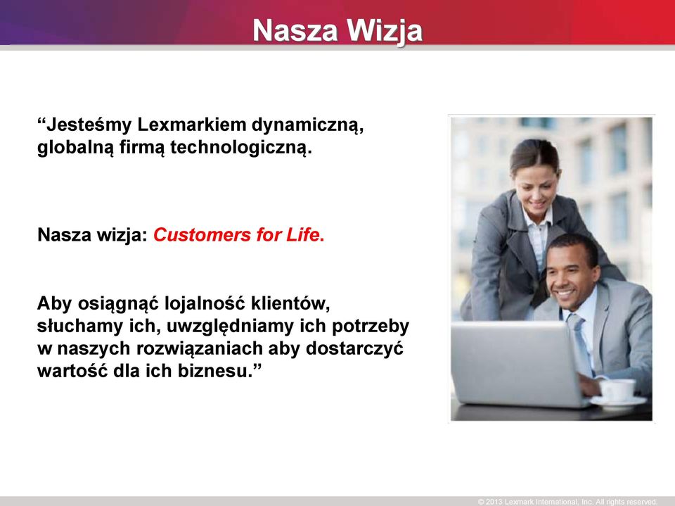 Aby osiągnąć lojalność klientów, słuchamy ich, uwzględniamy