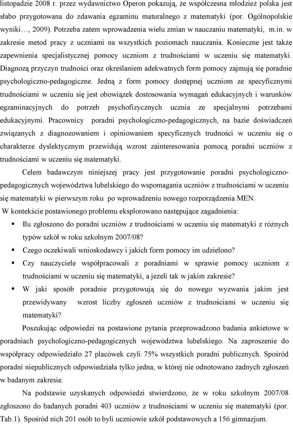 Konieczne jest także zapewnienia specjalistycznej pomocy uczniom z trudnościami w uczeniu się matematyki.