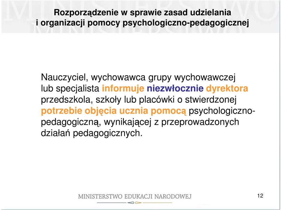 informuje niezwłocznie dyrektora przedszkola, szkoły lub placówki o stwierdzonej