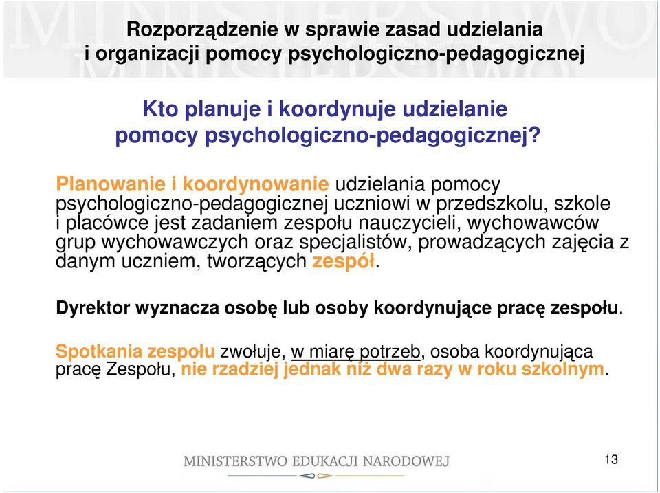 Planowanie i koordynowanie udzielania pomocy psychologiczno-pedagogicznej uczniowi w przedszkolu, szkole i placówce jest zadaniem zespołu nauczycieli,