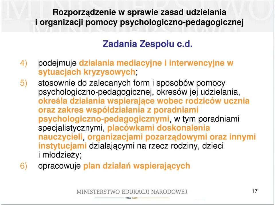 udzielania i organizacji pomocy psychologiczno-pedagogicznej Zadania Zespołu c.d. 4) podejmuje działania mediacyjne i interwencyjne w sytuacjach kryzysowych;