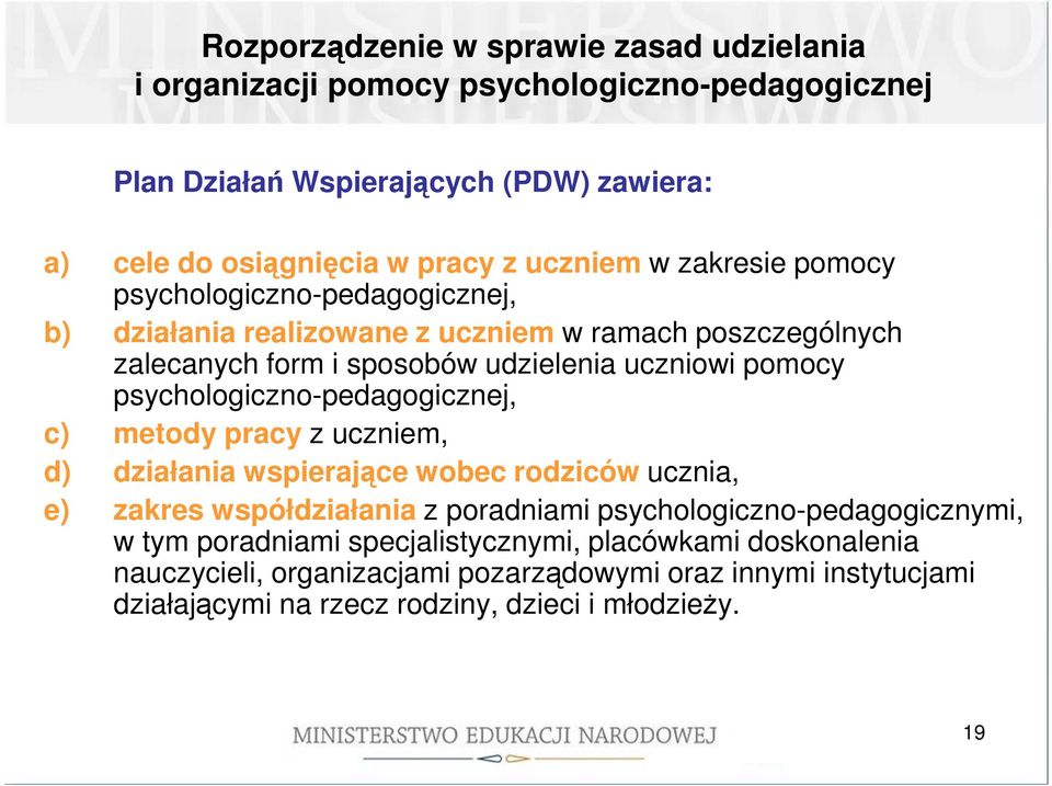 psychologiczno-pedagogicznej, c) metody pracy z uczniem, d) działania wspierające wobec rodziców ucznia, e) zakres współdziałania z poradniami