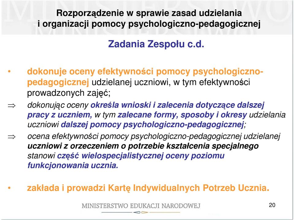 udzielania i organizacji pomocy psychologiczno-pedagogicznej Zadania Zespołu c.d. dokonuje oceny efektywności pomocy psychologicznopedagogicznej udzielanej uczniowi, w