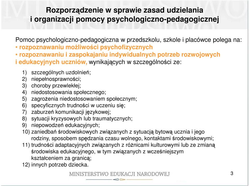 przewlekłej; 4) niedostosowania społecznego; 5) zagrożenia niedostosowaniem społecznym; 6) specyficznych trudności w uczeniu się; 7) zaburzeń komunikacji językowej; 8) sytuacji kryzysowych lub