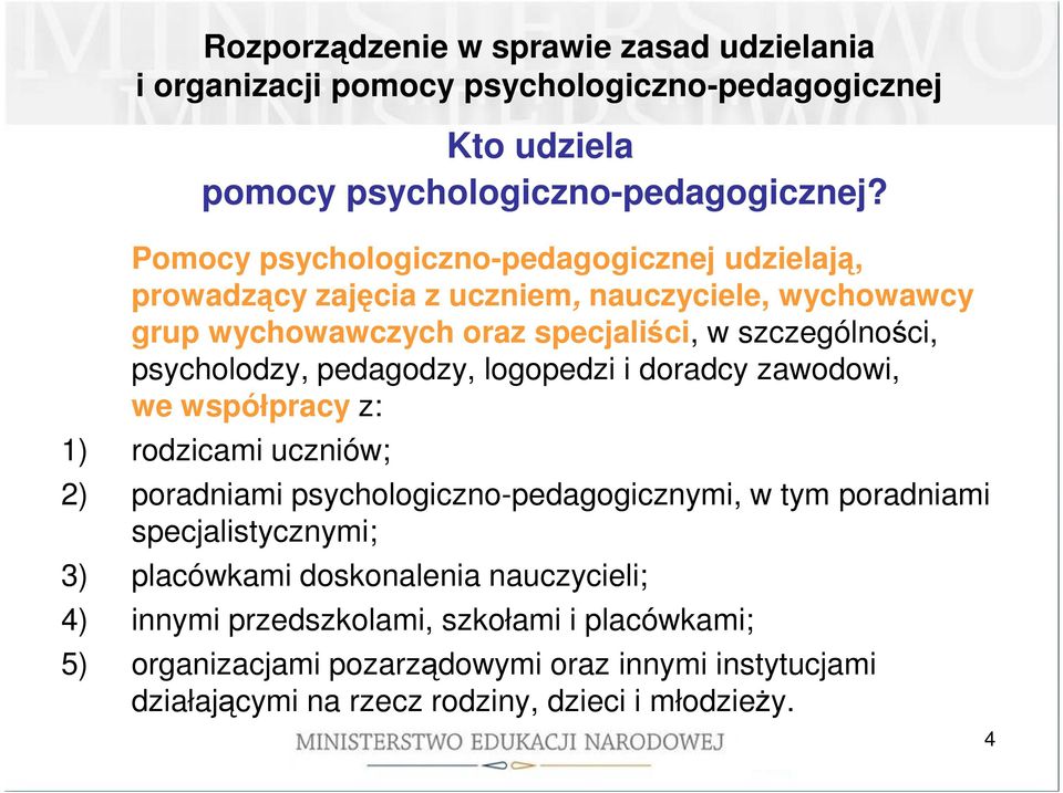 psycholodzy, pedagodzy, logopedzi i doradcy zawodowi, we współpracy z: 1) rodzicami uczniów; 2) poradniami psychologiczno-pedagogicznymi, w tym poradniami