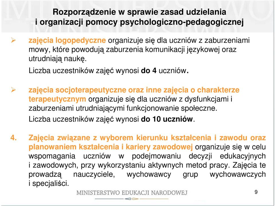 zajęcia socjoterapeutyczne oraz inne zajęcia o charakterze terapeutycznym organizuje się dla uczniów z dysfunkcjami i zaburzeniami utrudniającymi funkcjonowanie społeczne.