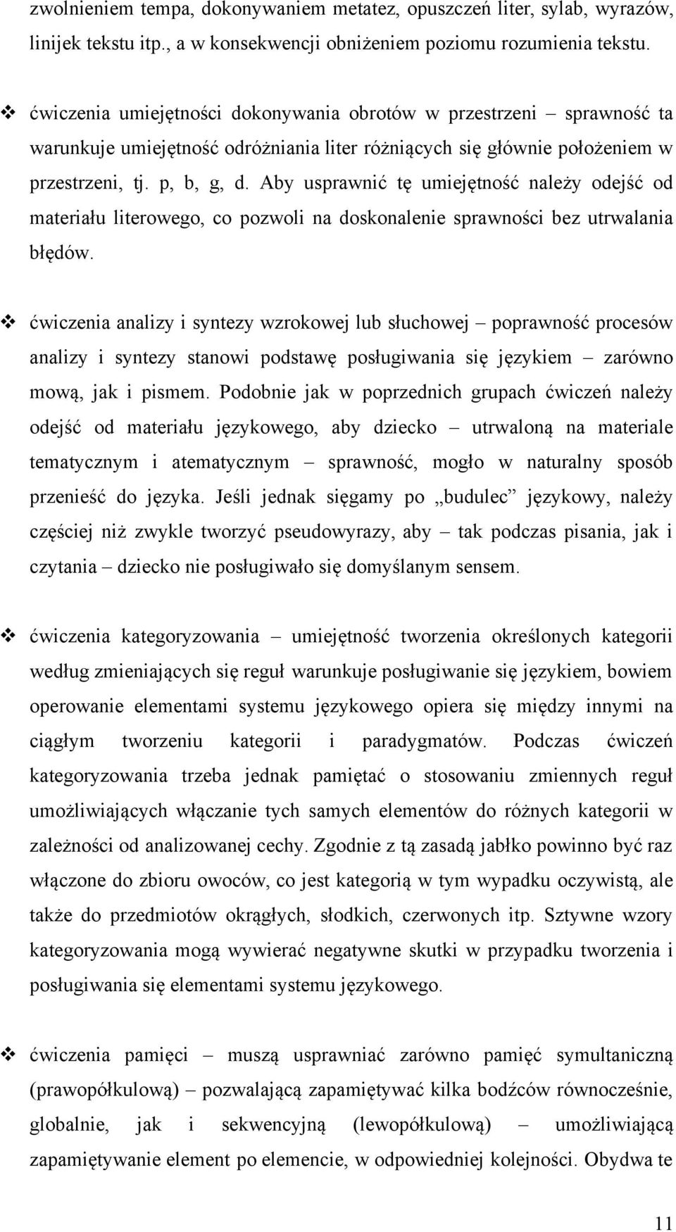 Aby usprawnić tę umiejętność należy odejść od materiału literowego, co pozwoli na doskonalenie sprawności bez utrwalania błędów.