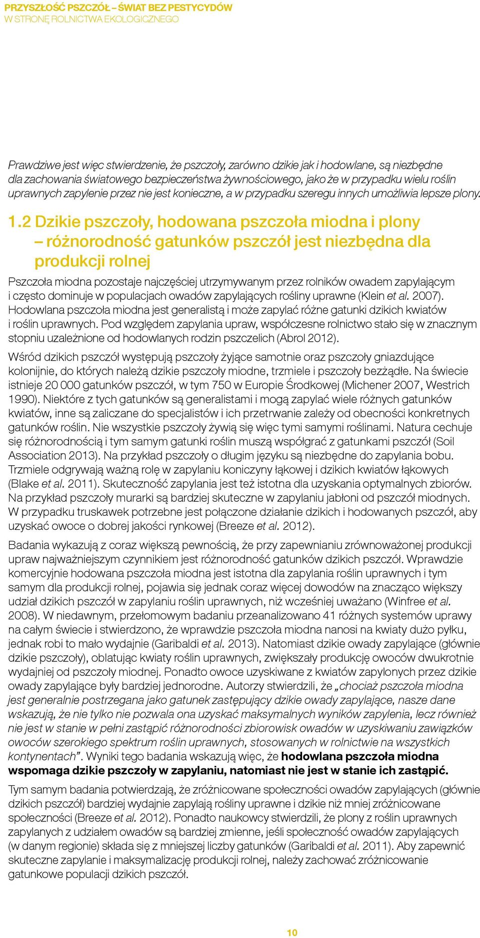 2 Dzikie pszczoły, hodowana pszczoła miodna i plony różnorodność gatunków pszczół jest niezbędna dla produkcji rolnej Pszczoła miodna pozostaje najczęściej utrzymywanym przez rolników owadem