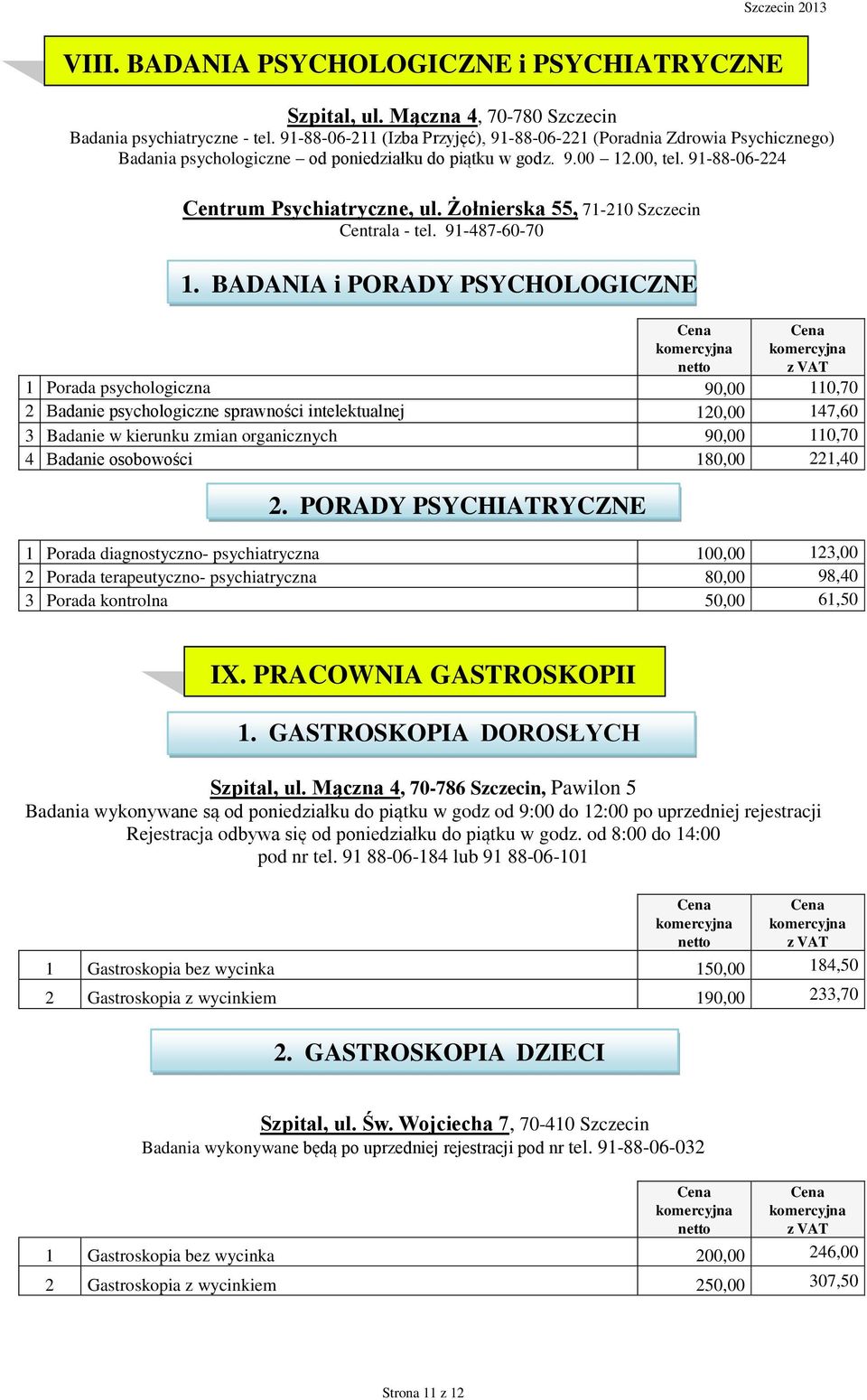 Żołnierska 55, 71-210 Szczecin Centrala - tel. 91-487-60-70 1.